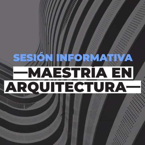 Sesión informativa Maestría en Arquitectura 2023